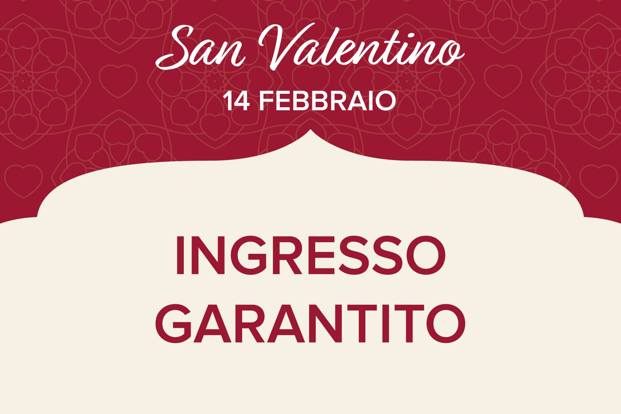 14 Febbraio - Ingresso garantito 14 Febbraio - Ingresso garantito