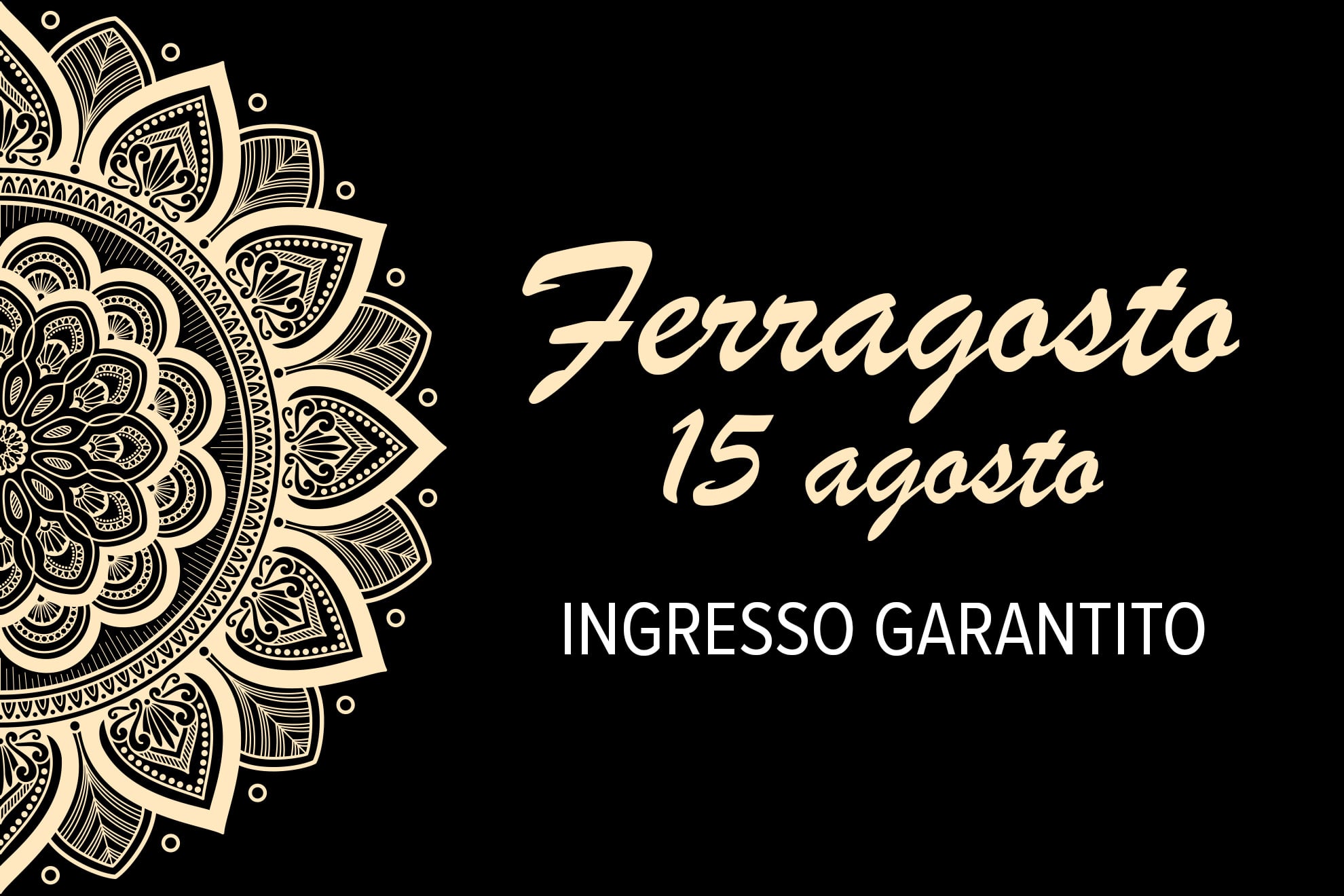 Ferragosto 15 agosto - ingresso garantito Ferragosto 15 agosto - ingresso garantito